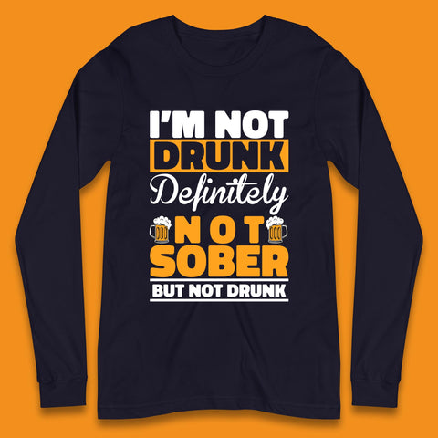 I'm Not Drunk Definitely Not Sober But Not Drunk Funny Saying Sarcastic Drinking Humor Drunk Novelty Long Sleeve T Shirt