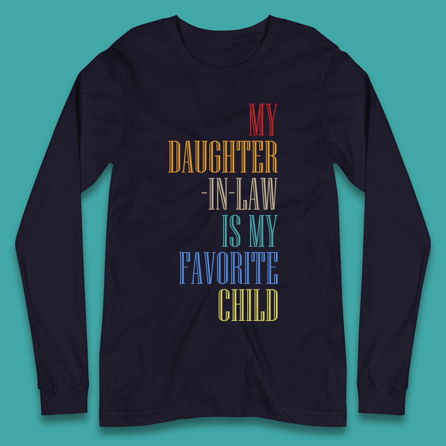 My Daughter In Law Is My Favorite Child Funny In Laws Family Humor Long Sleeve T Shirt