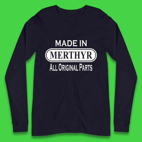 Made In Merthyr All Original Parts Vintage Retro Birthday Merthyr Tydfil Town In Wales Long Sleeve T Shirt