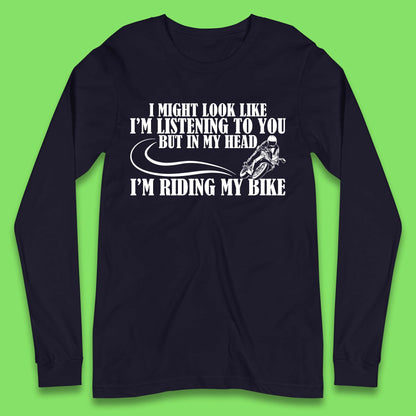 In My Head I'm Riding My Bike Long Sleeve T-Shirt