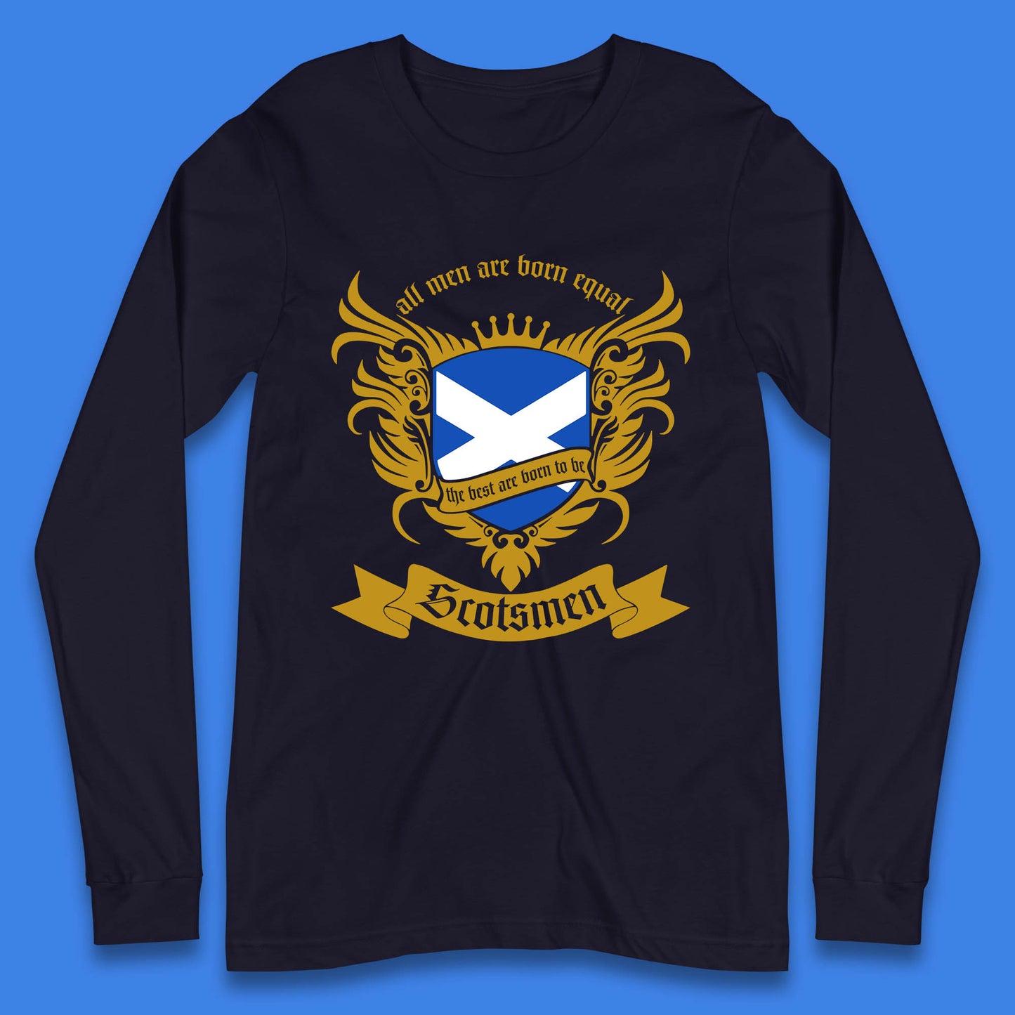 All Men Are Born Equal The Best Are Born To Be Scotsmen Scottish Flag Scotland Football St Andrews Day Long Sleeve T Shirt