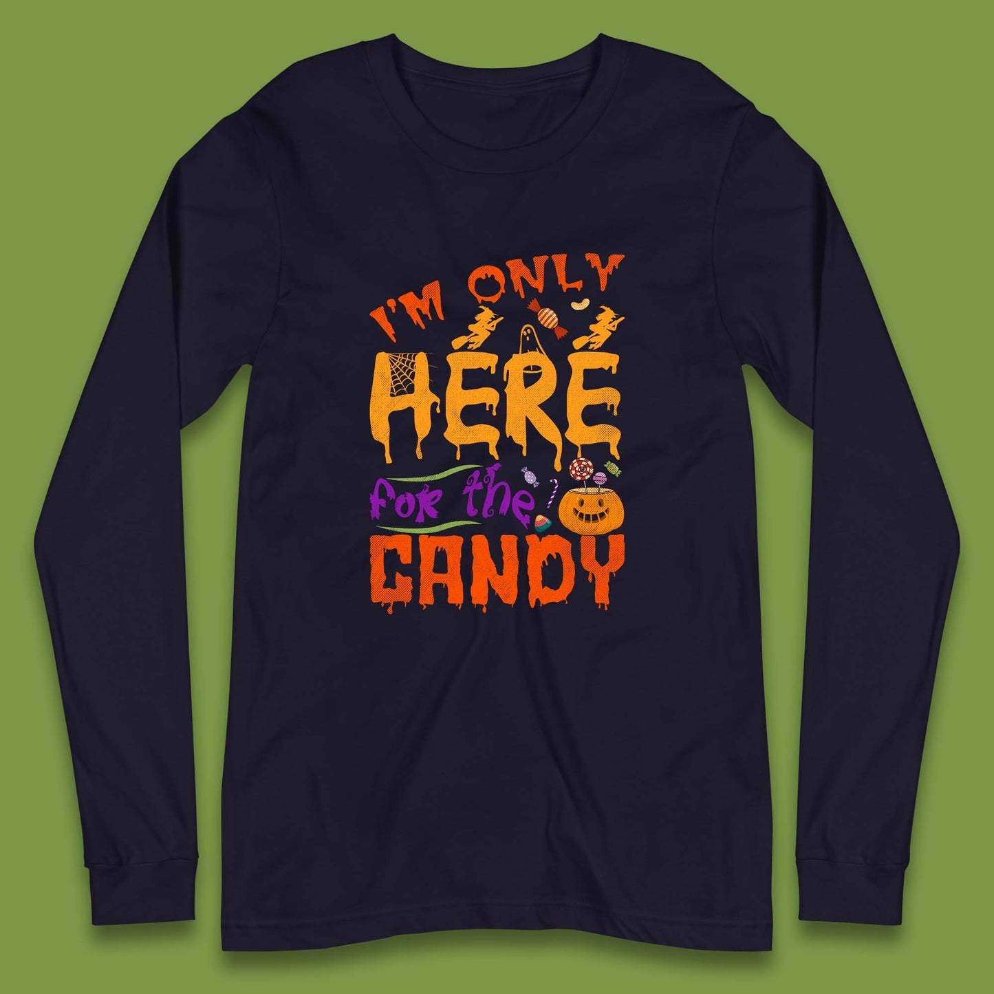 I'm Only Here For The Candy Halloween Trick Or Treat Long Sleeve T Shirt