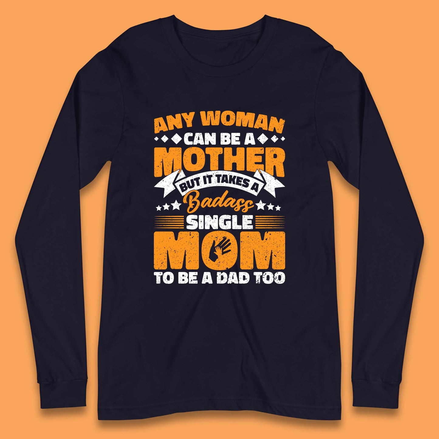 Badass Single Mom Long Sleeve T-Shirt