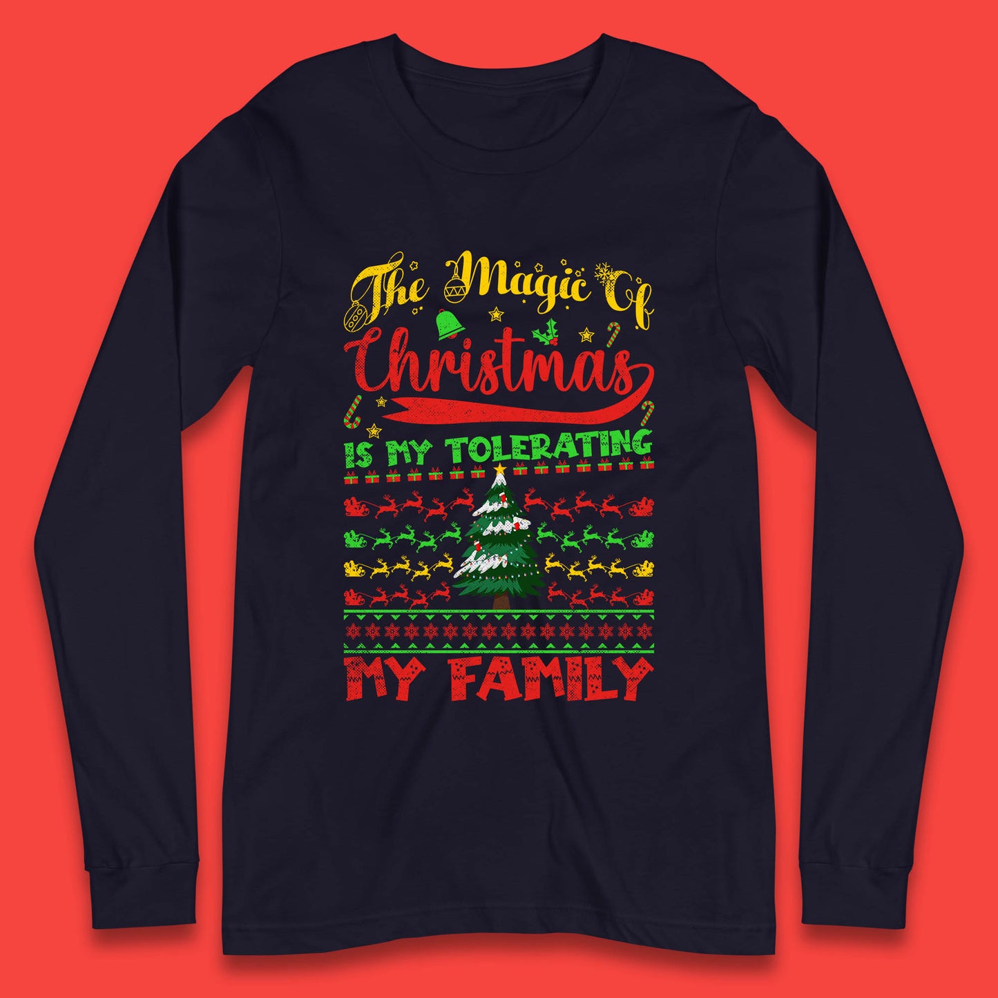 The Magic Of Christmas Is My Tolerating My Family funny Xmas Quote Long Sleeve T Shirt