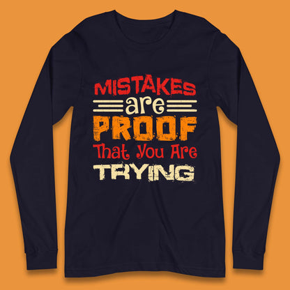 Mistakes Are Proof That You Are Trying Long Sleeve T-Shirt