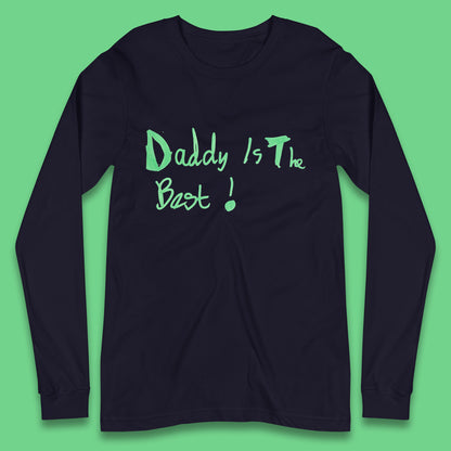 Daddy Is The Best Funny Children's Handwriting Gift For Father's Day Long Sleeve T Shirt