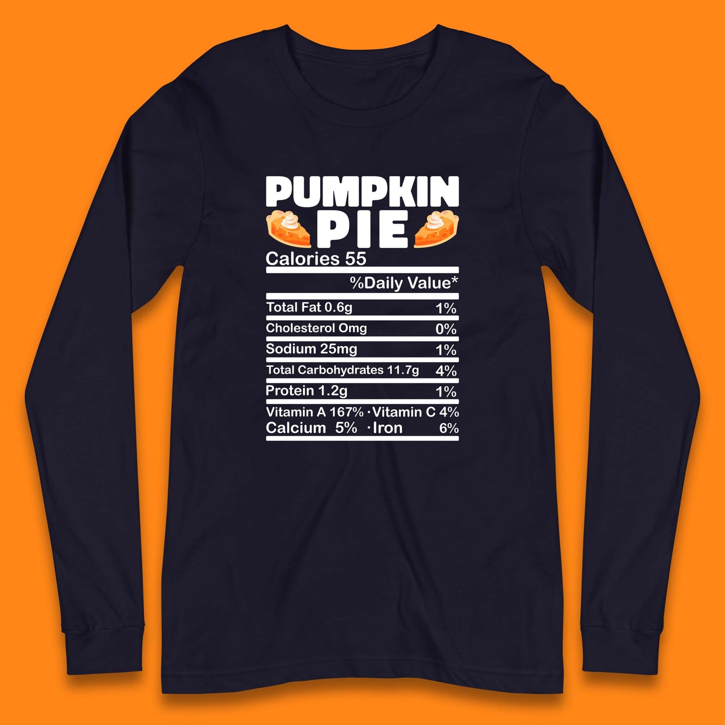 Pumpkin Pie Calories 55% Daily Value Thanksgiving Food Calories Funny Nutrition Facts Long Sleeve T Shirt