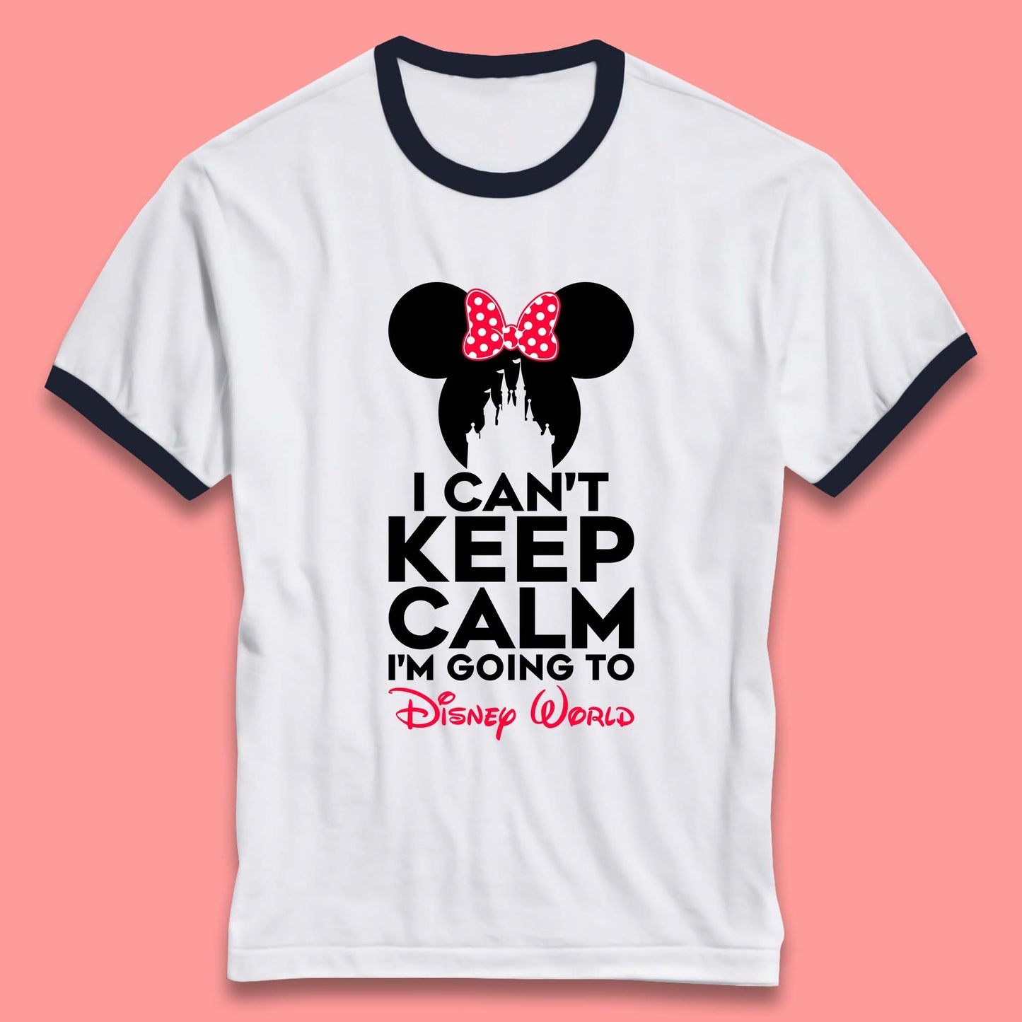 I Can't Keep Calm I'm Going To Disney World Minnie Mouse Disneyland Trip Ringer T Shirt