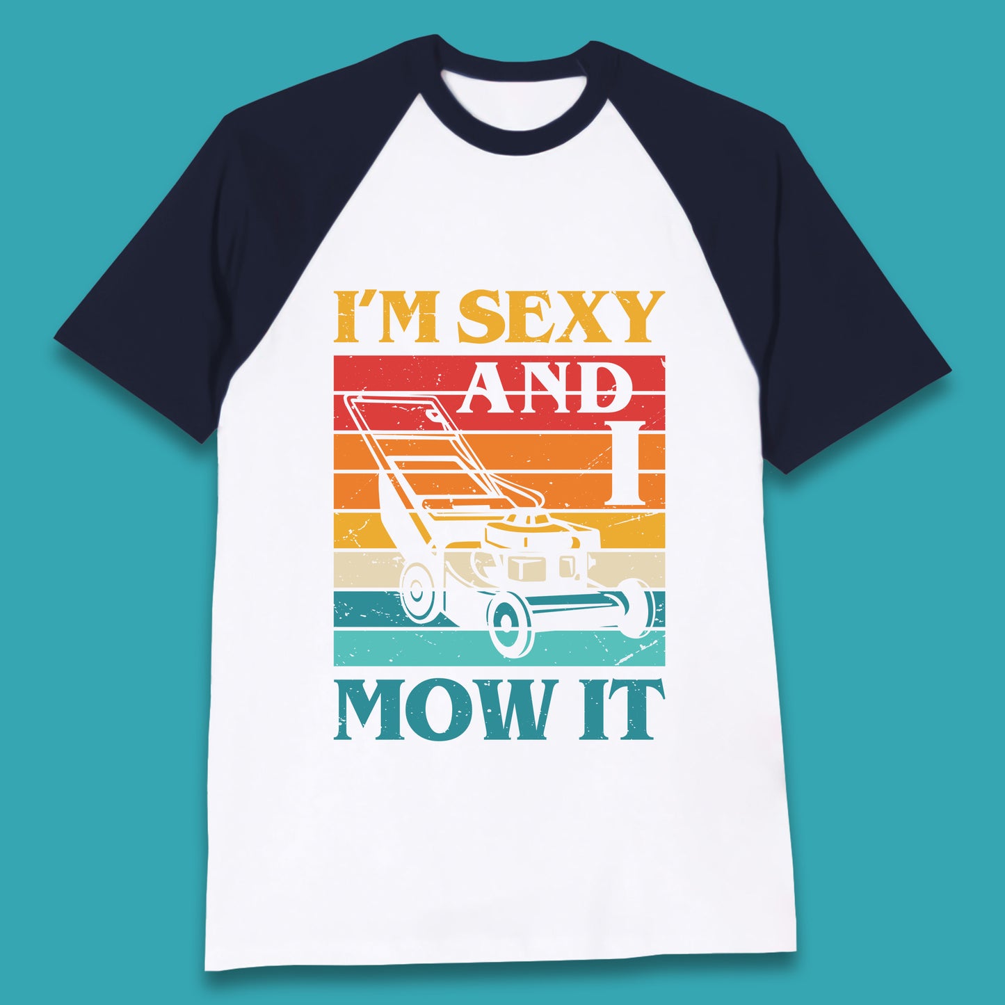 I'm Sexy And I Mow It Funny Lawn Mowing Father's Day Gardener Landscaper Dad Joke Landscaping Baseball T Shirt