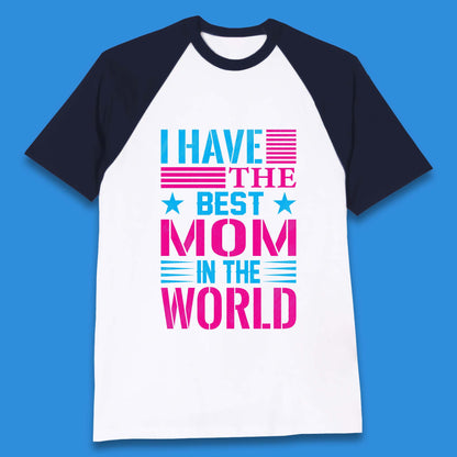 I Have The Best Mom Baseball T-Shirt