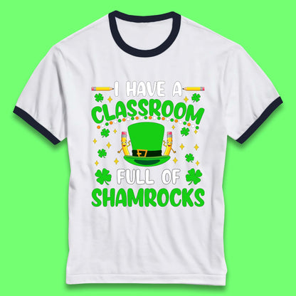 I Have A Classroom Full Of Shamrocks Ringer T-Shirt