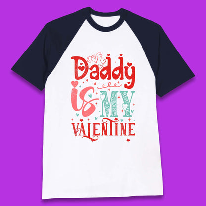 Daddy Is My Valentine Baseball T-Shirt