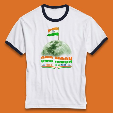 Our Moon Proud To Be An Indian Chandrayaan-3 Soft Landing To The Moon Ringer T Shirt