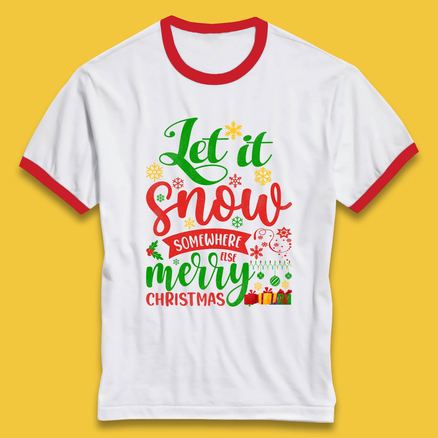 Let It Snow Somewhere Else Merry Christmas Funny Xmas Festive Celebration Ringer T Shirt