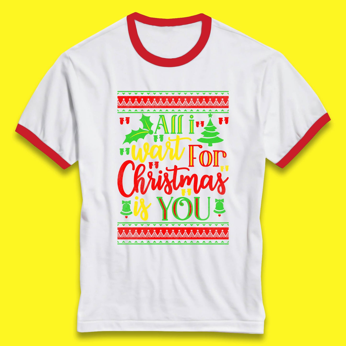 All I Want For Christmas Is You Funny Xmas Saying Holiday Celebration Ringer T Shirt