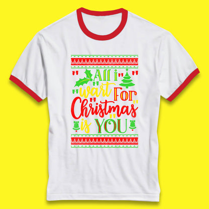 All I Want For Christmas Is You Funny Xmas Saying Holiday Celebration Ringer T Shirt