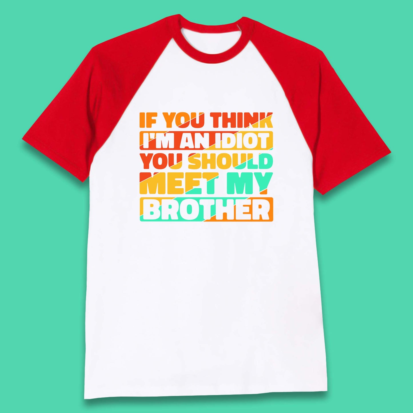 If You Think I'm An Idiot  You Should Meet My Brother Funny Sarcastic Sibling Baseball T Shirt