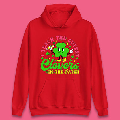 I Teach The Cutest Clovers In The Patch Unisex Hoodie