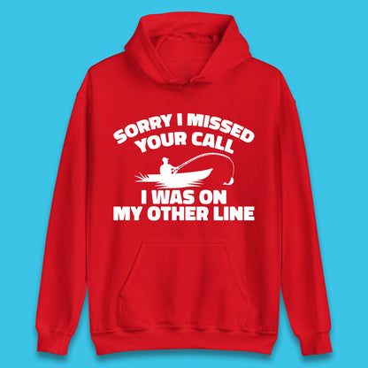 Sorry I Missed Your Call I Was On My Other Line Funny Fishing Fisherman Unisex Hoodie