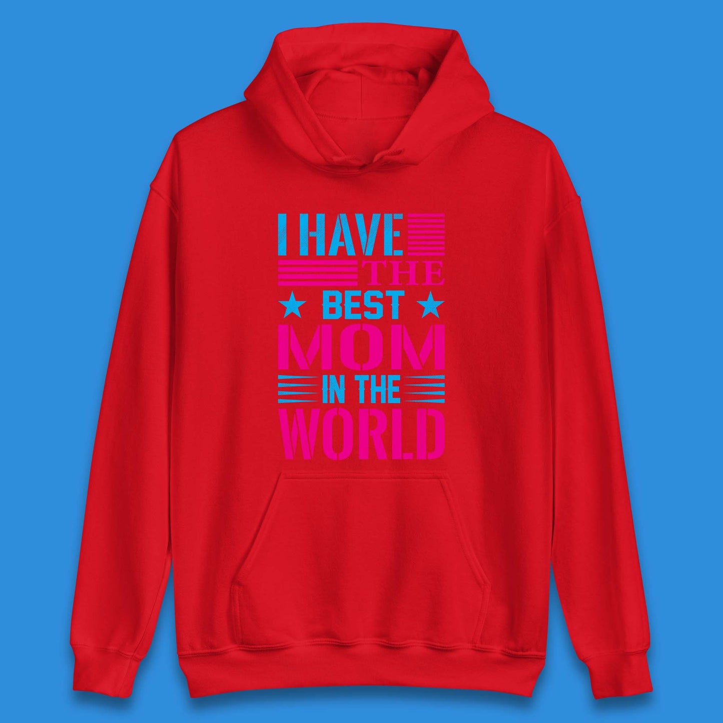 I Have The Best Mom Unisex Hoodie