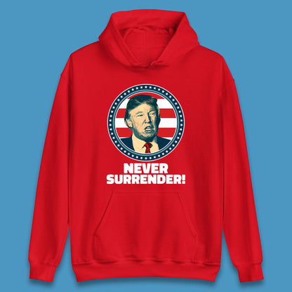 Never Surrender Donald Trump 2024 Take America Back Trump Not Guilty Campaign Political Unisex Hoodie