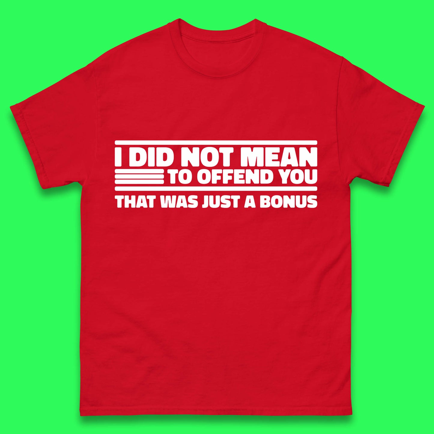 I Did Not Mean To Offend You That Was Just A Bonus Funny Sarcastic Humor Novelty Mens Tee Top