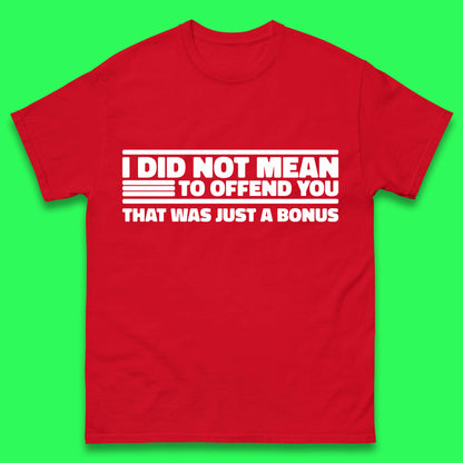 I Did Not Mean To Offend You That Was Just A Bonus Funny Sarcastic Humor Novelty Mens Tee Top