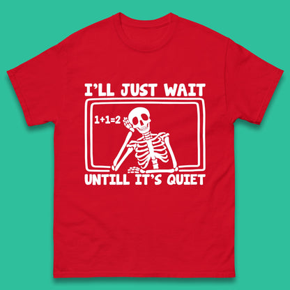 I'll Just Wait Until It's Quiet Sarcastic Skeleton Teacher Halloween Mens Tee Top