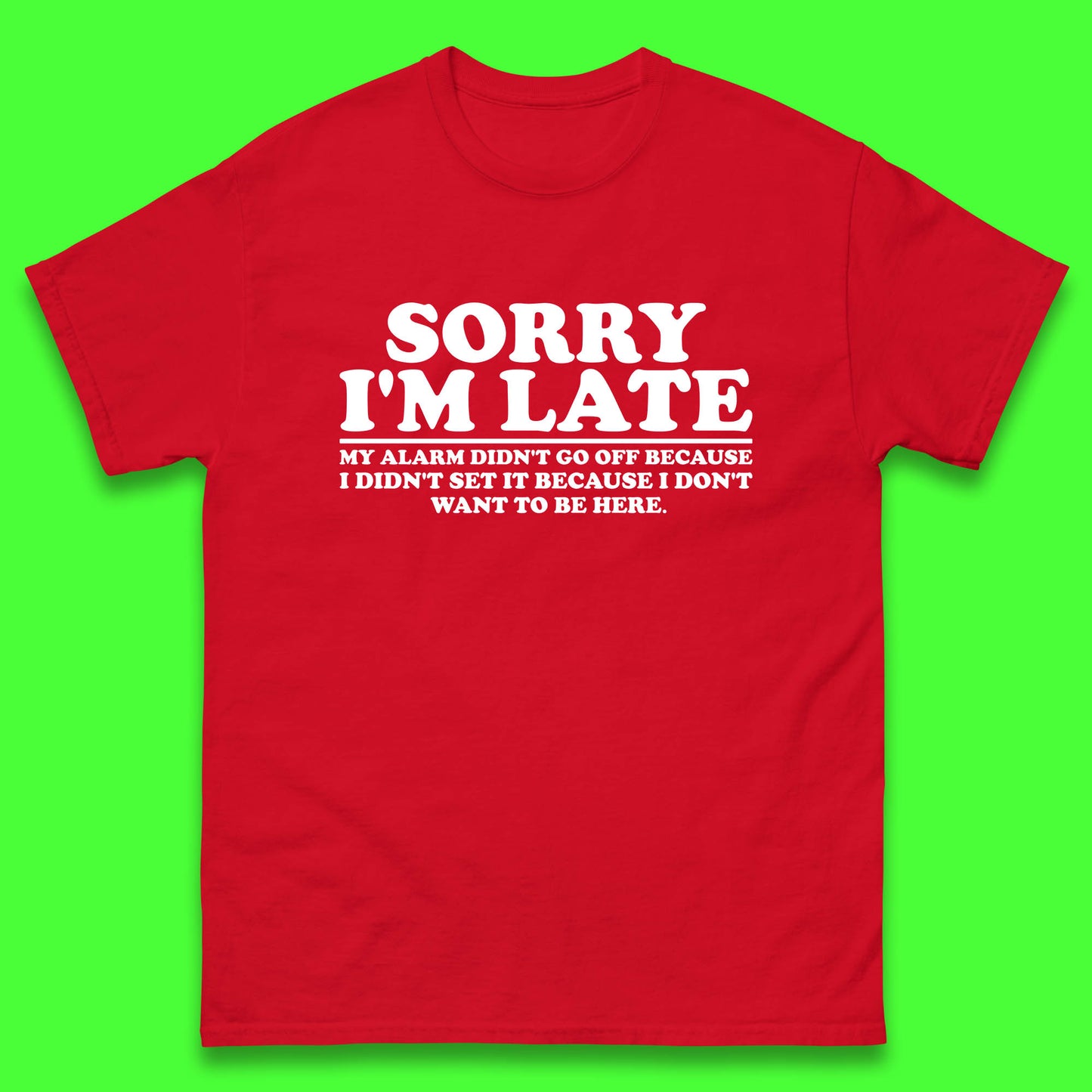 Sorry I'm Late My Alarm Didn't Go Off Funny Quote Mens Tee Top