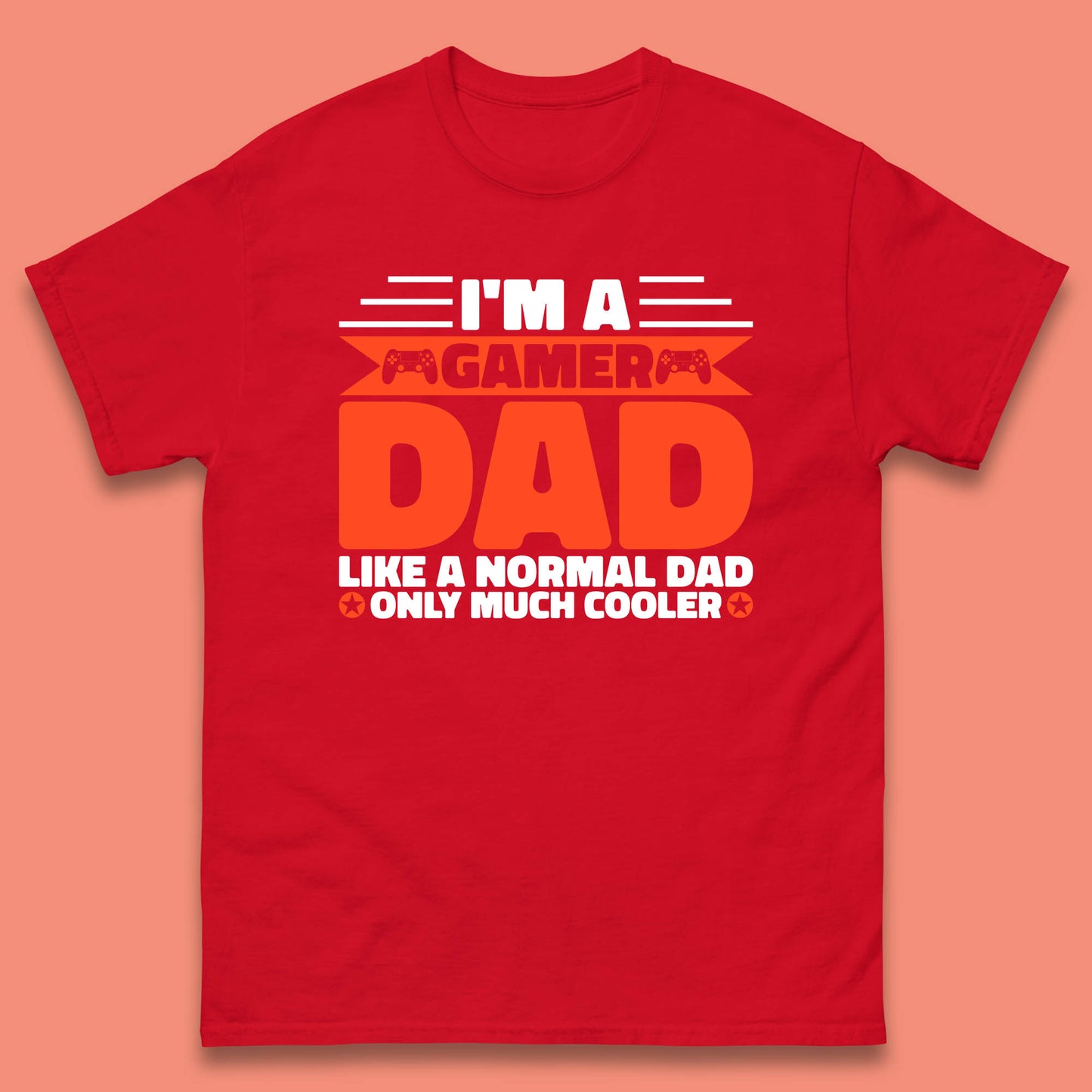 I'm A Gamer Dad Like A Normal Dad Only Much Cooler Gaming Dad Video Game Lover Mens Tee Top