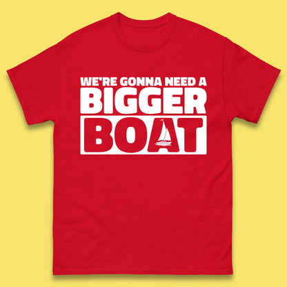 We're Going To Need A Bigger Boat Quote T Shirt