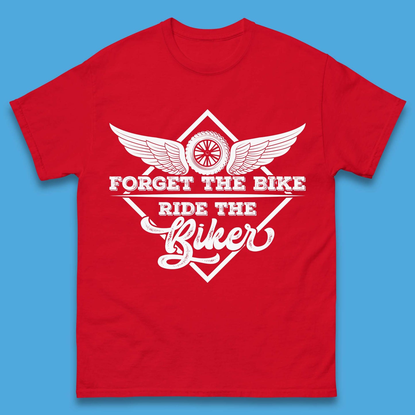 Forget The Bike Ride The Bikers Mens T-Shirt