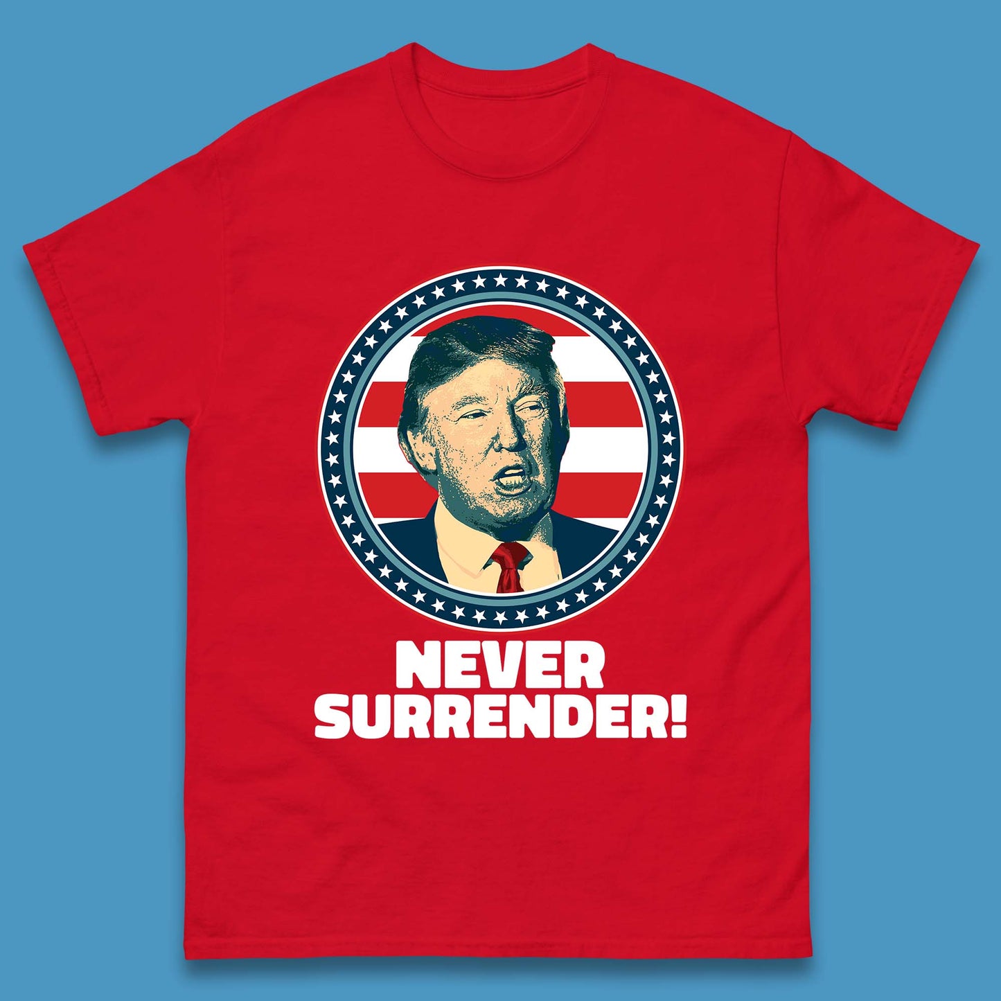 Never Surrender Donald Trump 2024 Take America Back Trump Not Guilty Campaign Political Mens Tee Top