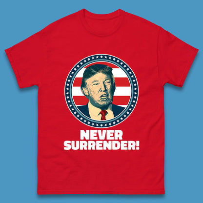 Never Surrender Donald Trump 2024 Take America Back Trump Not Guilty Campaign Political Mens Tee Top