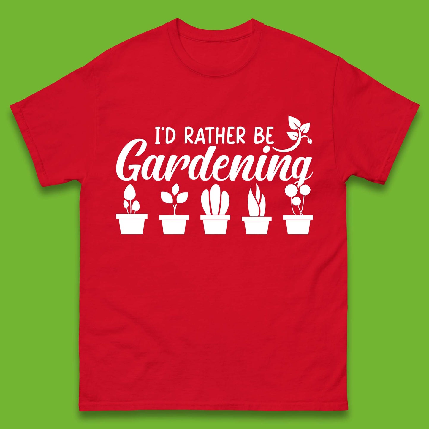 I'd Rather Be Gardening Funny Gardener Plant Lover Gardening Hobby Mens Tee Top