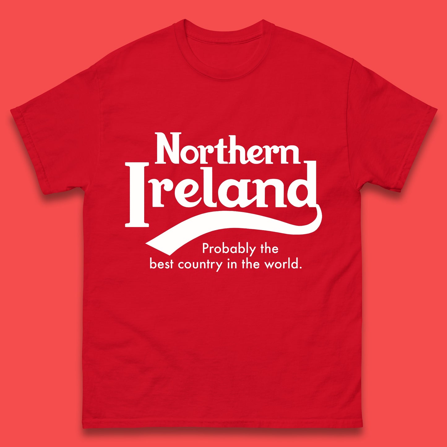 North Ireland Probably The Best Country In The World T Shirt