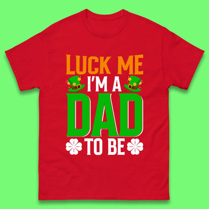 Luck Me I'm Dad To Be Mens T-Shirt