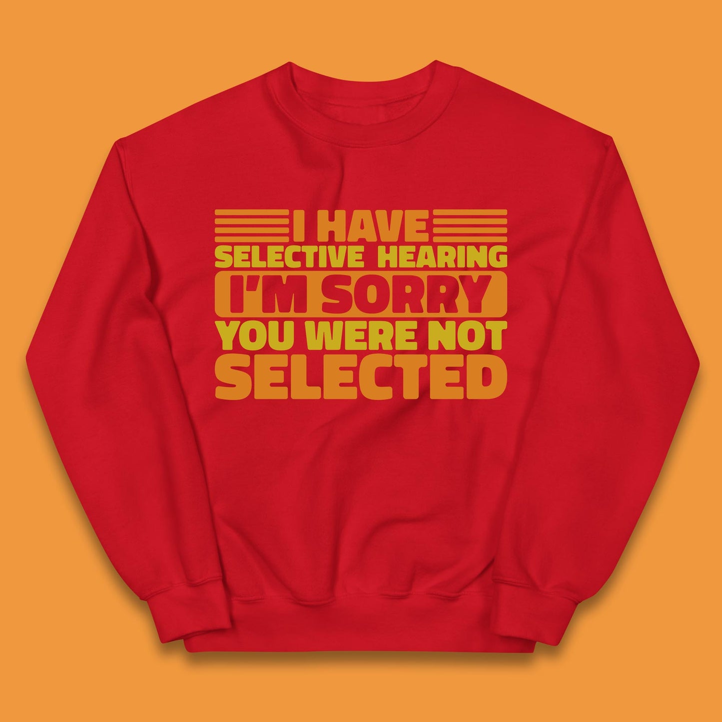 I Have Selective Hearing I'm Sorry You Were Not Selected Funny Saying Sarcastic Humorous Kids Jumper