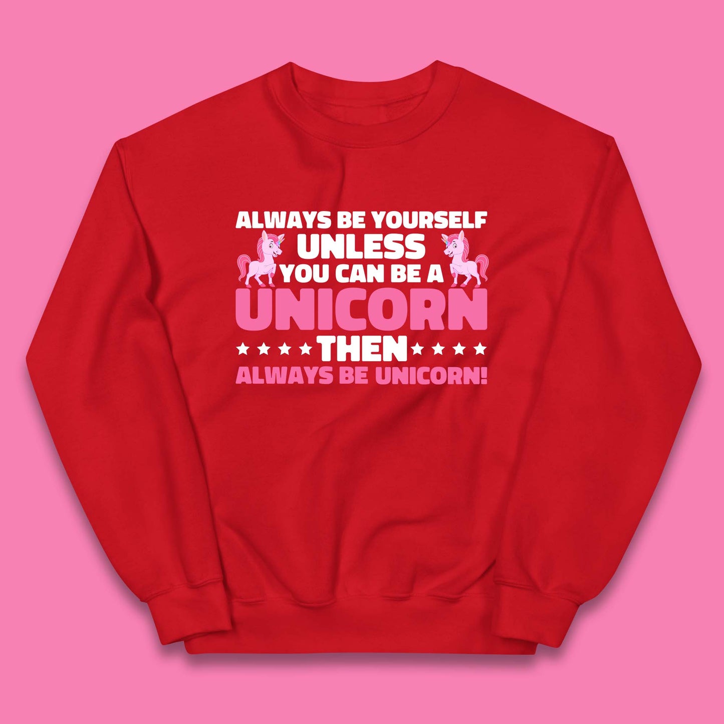 Always Be Yourself Unless You Can Ba A Unicorn Then Always Be Unicorn Kids Jumper