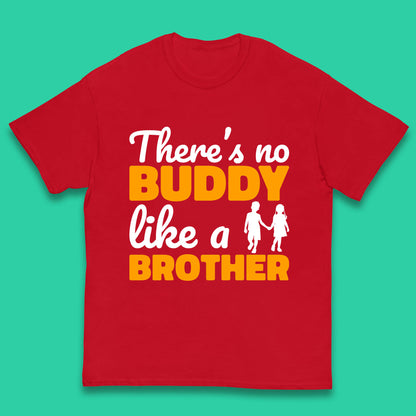 There's No Buddy Like A Brother Funny Siblings Novelty Best Buddy Brother Quote Kids T Shirt