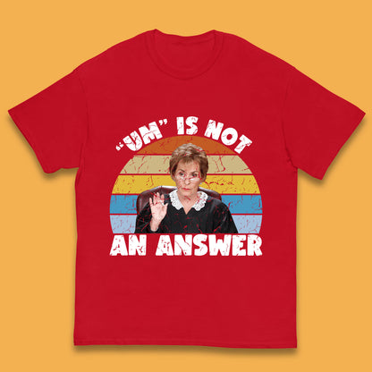 Um Is Not An Answer Judy Sheindlin Judge Judy Tv Series Judgement Judy Lovers Kids T Shirt