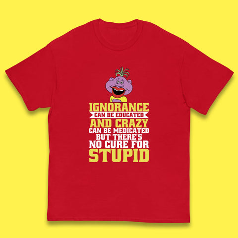 Ignorance Can Be Educated And Crazy Can Be Medicated But There's No Cure For Stupid Anonymous Quote Kids T Shirt