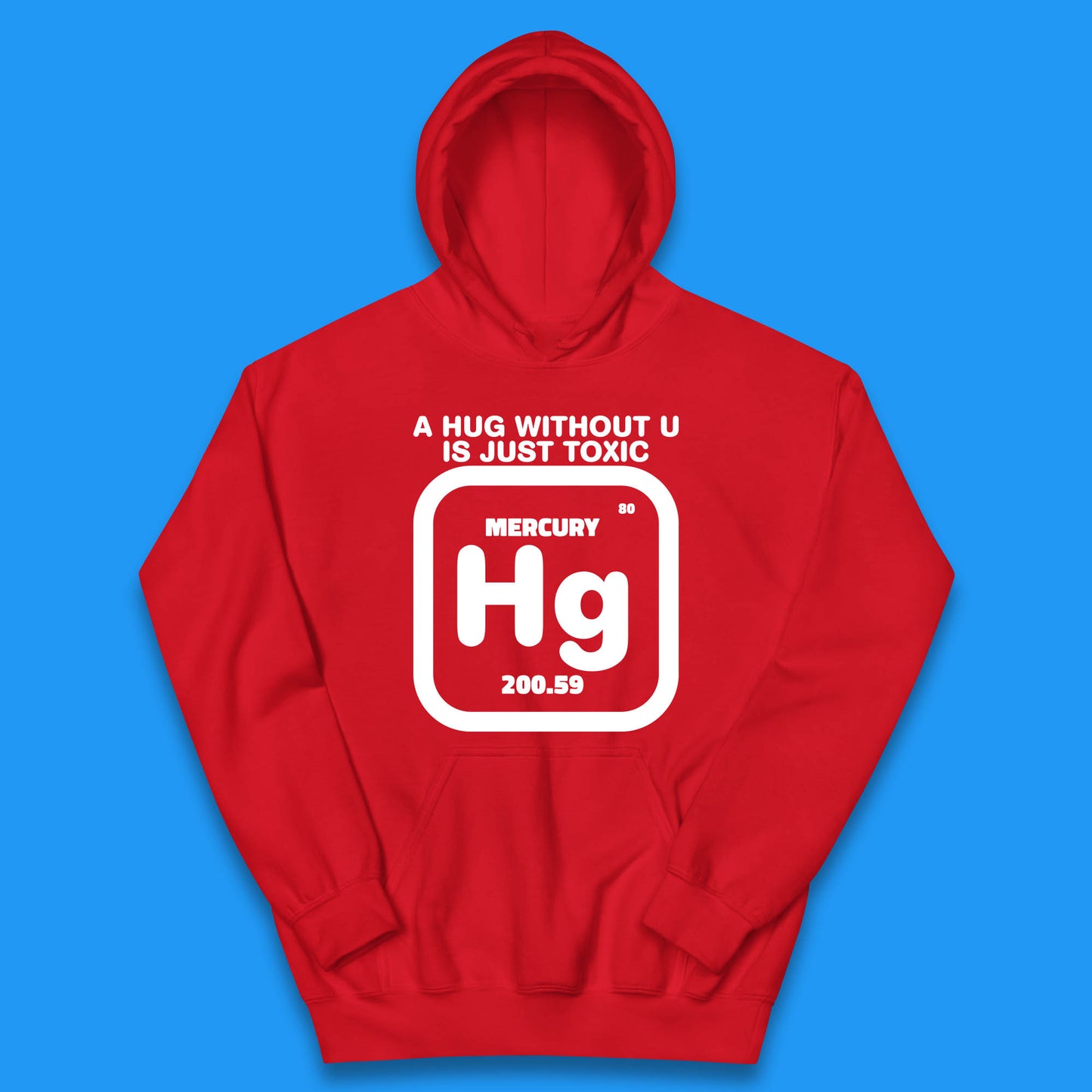 A Hug Without U Is Just Toxic Mercury Toxic Pickup Line Hug Chemistry Pun Meme Kids Hoodie