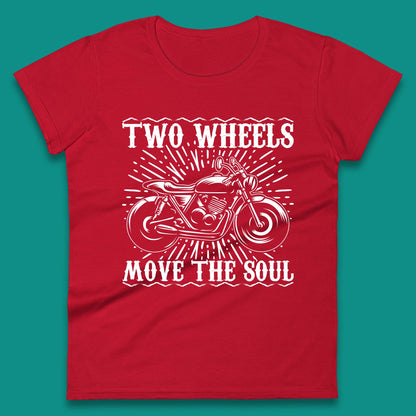 Two Wheels Move The Soul Womens T-Shirt