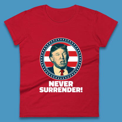 Never Surrender Donald Trump 2024 Take America Back Trump Not Guilty Campaign Political Womens Tee Top