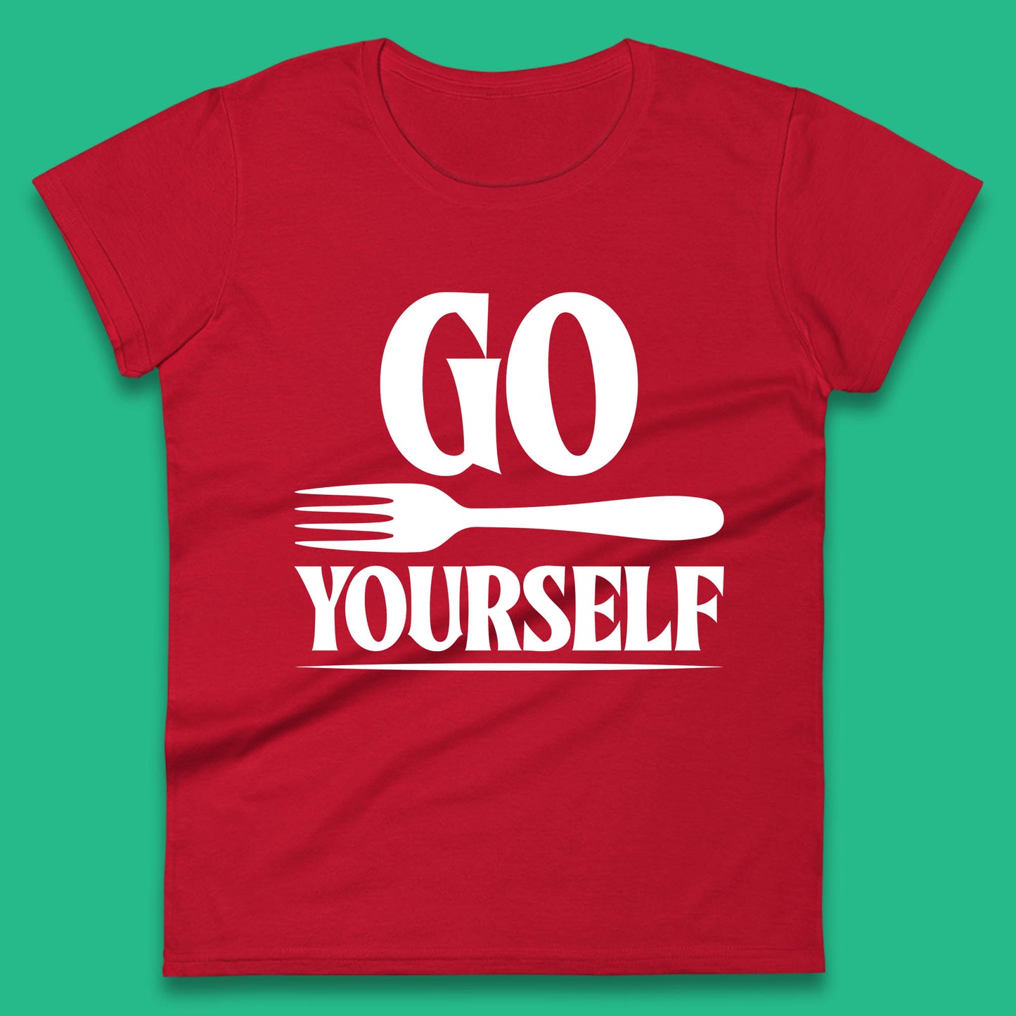 Go Fork Yourself Go Fuck Yourself Funny Sarcastic Offensive Fork Joke Womens Tee Top