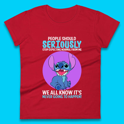 Disney Stitch People Should Seriously Stop Expecting Normal From Me We All Know It's Never Going To Happen Sarcastic Joke Womens Tee Top