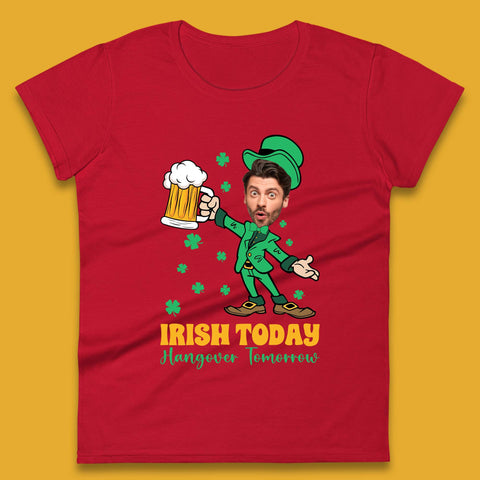 Personalised Irish Today Hungover Tomorrow Womens T-Shirt