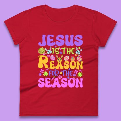 Jesus Is The Reason For The Season Womens T-Shirt