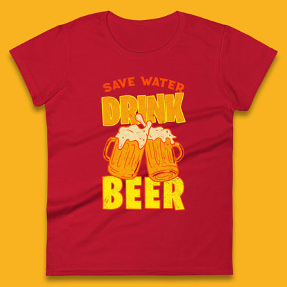 Save Water Drink Beer Day Drinking Beer Saying Beer Quote Funny Alcoholism Beer Lover Womens Tee Top